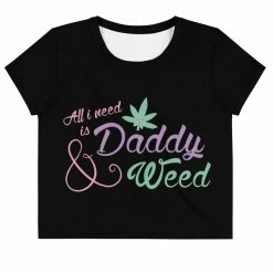 Kinky Cloth ABDL - Adult Baby All I Need Is Daddy And Weed Crop Top Tee