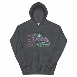 Kinky Cloth All I Need Is Daddy And Weed Hoodie
