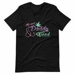 Kinky Cloth All I Need Is Daddy And Weed T-Shirt