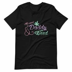 Kinky Cloth All I Need Is Daddy And Weed T-Shirt