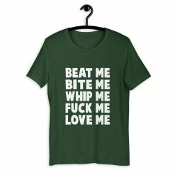 Kinky Cloth Beat Me Bite Me Whip Me Fuck Me Love Me T-Shirt BDSM