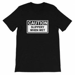 Kinky Cloth BDSM Caution Slippery When Wet T-Shirt