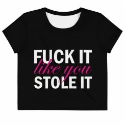 Kinky Cloth Fuck It Like You Stole It Crop Top Tee BDSM