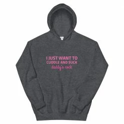 Kinky Cloth BDSM I Just Want To Cuddle And Suck Daddy's Cock Hoodie