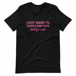 Kinky Cloth I Just Want To Cuddle And Suck Daddy's Cock T-Shirt BDSM