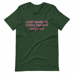 Kinky Cloth I Just Want To Cuddle And Suck Daddy's Cock T-Shirt BDSM