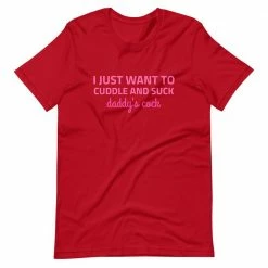 Kinky Cloth I Just Want To Cuddle And Suck Daddy's Cock T-Shirt BDSM
