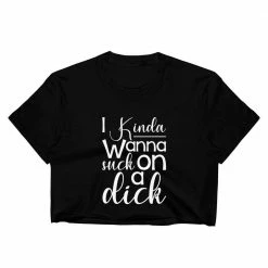 Kinky Cloth I Kinda Wanna Suck On A Dick Crop Top DDLG - Daddy / Little