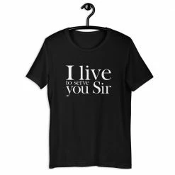 Kinky Cloth I Live To Serve You Sir T-Shirt