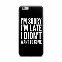Kinky Cloth I'm Sorry I'm Late I Didn't Want To Come IPhone Case Phone Cases