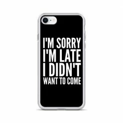 Kinky Cloth I'm Sorry I'm Late I Didn't Want To Come IPhone Case Phone Cases