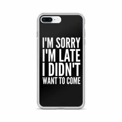 Kinky Cloth I'm Sorry I'm Late I Didn't Want To Come IPhone Case Phone Cases