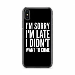 Kinky Cloth I'm Sorry I'm Late I Didn't Want To Come IPhone Case Phone Cases