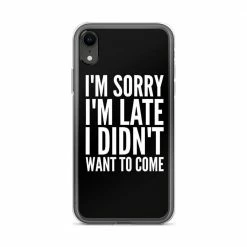 Kinky Cloth I'm Sorry I'm Late I Didn't Want To Come IPhone Case Phone Cases