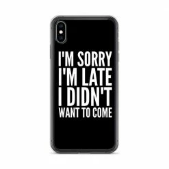 Kinky Cloth I'm Sorry I'm Late I Didn't Want To Come IPhone Case Phone Cases