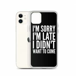 Kinky Cloth I'm Sorry I'm Late I Didn't Want To Come IPhone Case Phone Cases