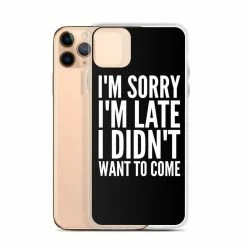 Kinky Cloth I'm Sorry I'm Late I Didn't Want To Come IPhone Case Phone Cases
