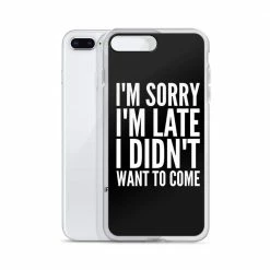 Kinky Cloth I'm Sorry I'm Late I Didn't Want To Come IPhone Case Phone Cases