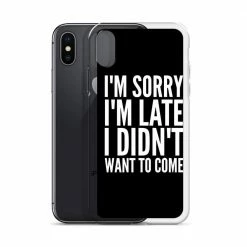 Kinky Cloth I'm Sorry I'm Late I Didn't Want To Come IPhone Case Phone Cases