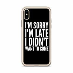 Kinky Cloth I'm Sorry I'm Late I Didn't Want To Come IPhone Case Phone Cases