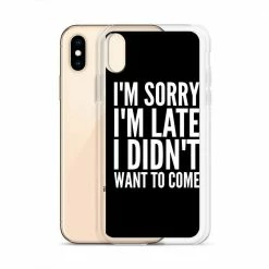 Kinky Cloth I'm Sorry I'm Late I Didn't Want To Come IPhone Case Phone Cases