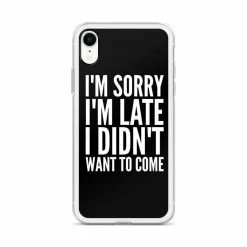 Kinky Cloth I'm Sorry I'm Late I Didn't Want To Come IPhone Case Phone Cases