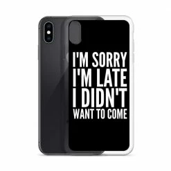 Kinky Cloth I'm Sorry I'm Late I Didn't Want To Come IPhone Case Phone Cases