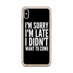 Kinky Cloth I'm Sorry I'm Late I Didn't Want To Come IPhone Case Phone Cases