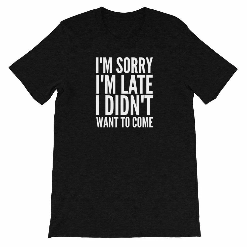 Kinky Cloth I'm Sorry I'm Late I Didn't Want To Come T-Shirt 2 Kinky Cloth I'm Sorry I'm Late I Didn't Want To Come T-Shirt