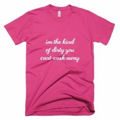 Kinky Cloth BDSM I'm The Kind Of Dirty You Can't Wash Away T-Shirt