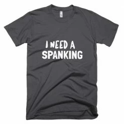 Kinky Cloth I Need A Spanking T-Shirt BDSM
