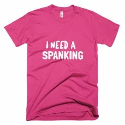Kinky Cloth I Need A Spanking T-Shirt BDSM