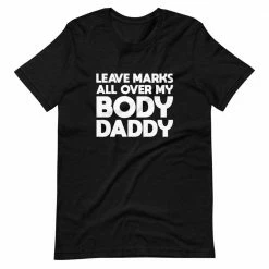 Kinky Cloth Leave Marks All Over My Body Daddy T-Shirt BDSM
