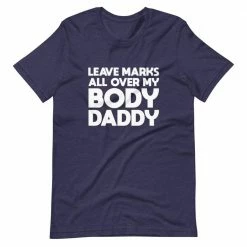 Kinky Cloth Leave Marks All Over My Body Daddy T-Shirt BDSM