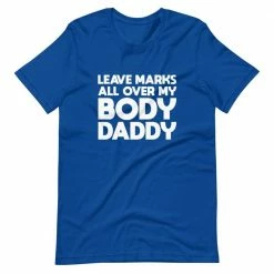 Kinky Cloth Leave Marks All Over My Body Daddy T-Shirt BDSM