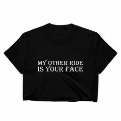Kinky Cloth My Other Ride Is Your Face Crop Top BDSM