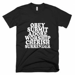 Kinky Cloth BDSM Obey, Submit, Adore, Worship, Cherish, Surrender T-Shirt