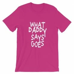 Kinky Cloth What Daddy Says Goes T-shirt