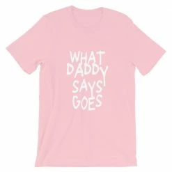 Kinky Cloth What Daddy Says Goes T-shirt