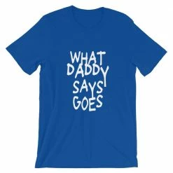 Kinky Cloth What Daddy Says Goes T-shirt
