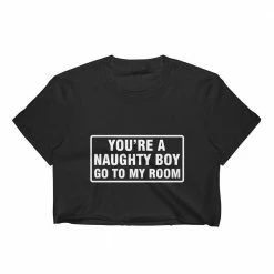 Kinky Cloth BDSM You're A Naughty Boy Go To My Room Crop Top