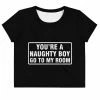 Kinky Cloth Youre A Naughty Boy Go To My Room Crop Top Tee