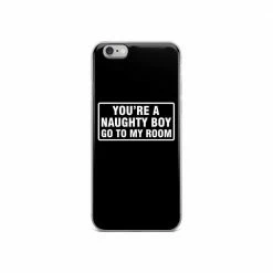 Kinky Cloth You're A Naughty Boy Go To My Room IPhone Case